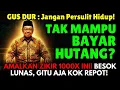 Lagu WASIAT GUS DUR: Jangan Persulit Hidup! Jika Tak Mampu Bayar Utang, Baca Zikir 1000x Ini! Besok Lunas