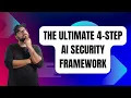 THE ULTIMATE 4 STEP AI SECURITY FRAMEWORK