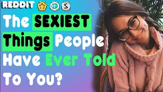 WATCH The SEXIEST Things PEOPLE Have EVER Said To YOU Reddit Stories Hello Reddit NSFW