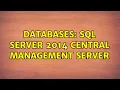 Databases SQL Server 2014 Central Management Server