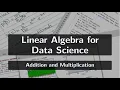 Linear Algebra for Data Science Addition and Multiplication