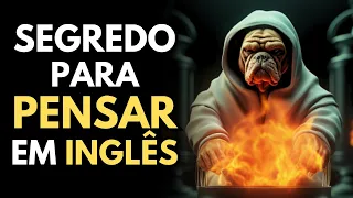 A MELHOR MANEIRA para conseguir PENSAR EM INGLÊS
