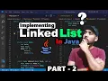 Implementation of Linked List in Java Part - 2