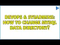 DevOps SysAdmins How to change MySQL data directory