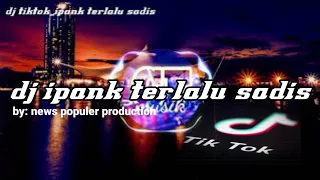 Download DJ TERLALU SADIS IPANK | DJ TIKTOK VIRAL 2020 MP3