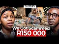 We Got Scammed R150 000