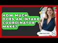 How Much Does An Intake Coordinator Make - Admin Career Guide