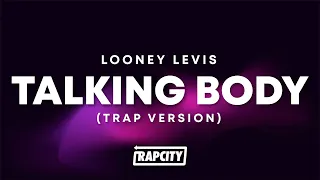 Looney Levis - Talking Body (Trap Remix) (Lyrics)