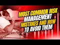 Most Common Risk Management Mistakes and How to Avoid Them