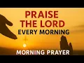 Download Lagu Lord, I Will Praise You—No Matter What Comes My Way! Strength \u0026 Blessings | Powerful Morning Prayer