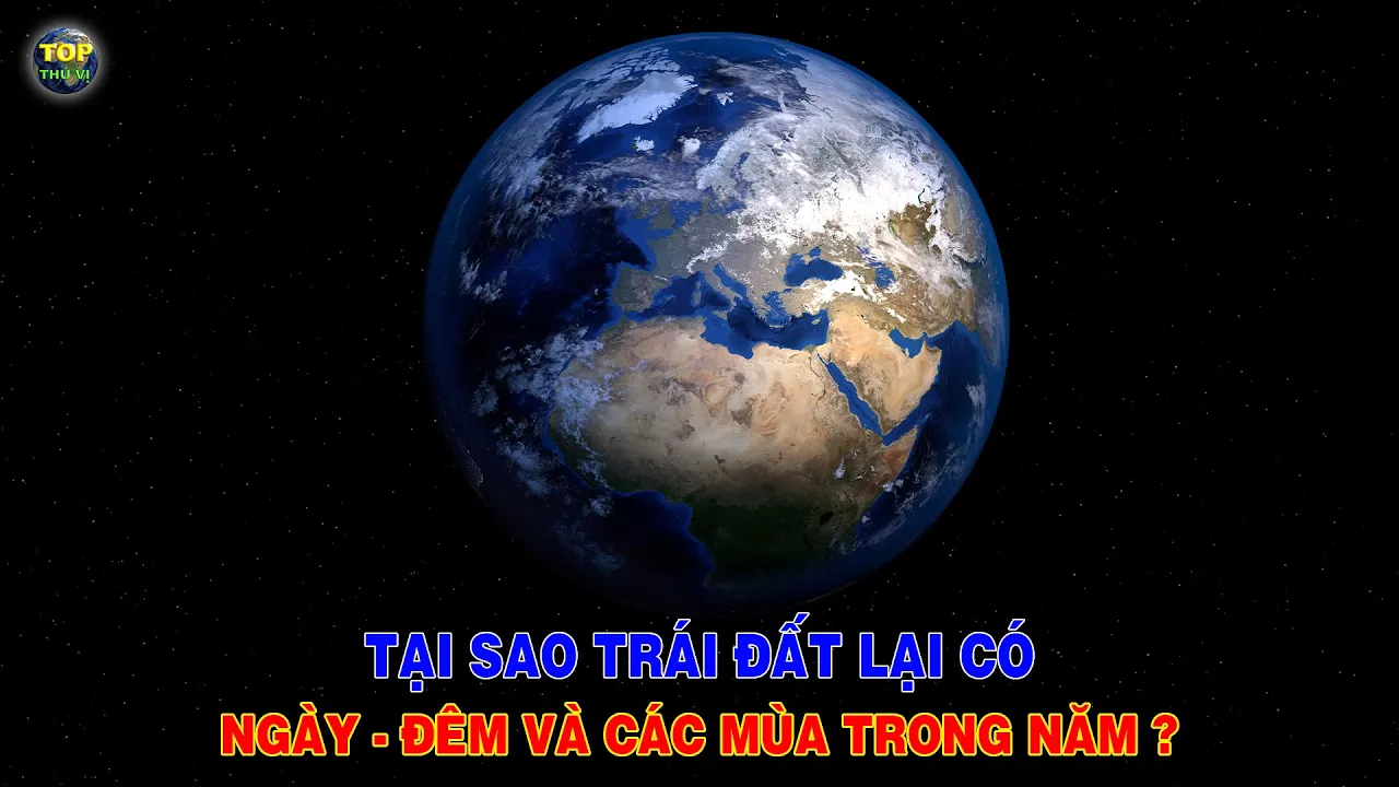 Outline Video Đây là lý do tại sao Trái đất có ngày đêm và các mùa trong năm | Top thú vị |