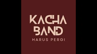 kacha band harus pergi audio music 