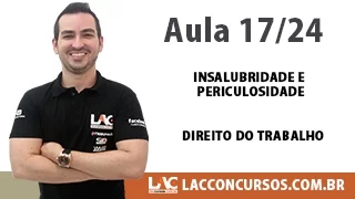 Insalubridade e Periculosidade - Direito do Trabalho - 17/24