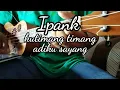 Download Lagu Ipank || kutimang timang adiku sayang cover kentrung