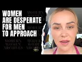 Women Are DESPERATE For Men To Approach But They Complain When Men Do Approach