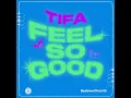 Feel So Good - Tifa