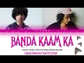 Chaar Diwaari x Sanjith Hegde - Banda Kaam Ka Lyrics Video (Color Coded Lyrics in Hindi/Rom/English)