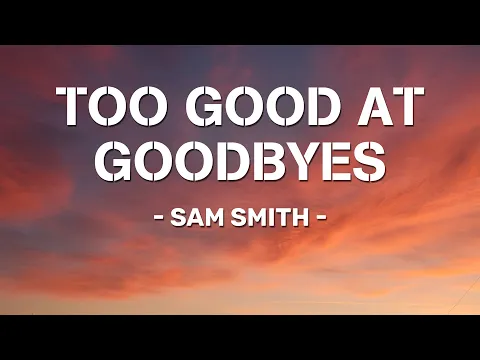 Download MP3 Sam Smith - Too Good At Goodbyes ( Lyric Video ) She Will Be Loved, Save Your Tears, Favorite Song
