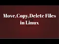 Move copy delete remove files in Linux