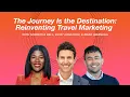 The Journey Is the Destination Reinventing Travel Marketing