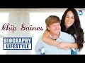 CHIP GAINES Biography Lifestyle Income Career House Cars Worth Rozina s World
