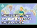 Eart uakes maps and patterns on the Earth s surface