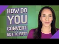 How do you convert EDT to EST
