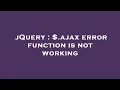 jQuery ajax error function is not working