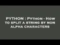 PYTHON Python - How to split a string by non alpha characters