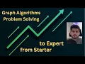 Graph Algorithms Problem Solving - from Starter to Expert