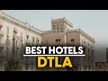 Best Hotels In Dtla Usa - Top 5 Picks For Any Budget
