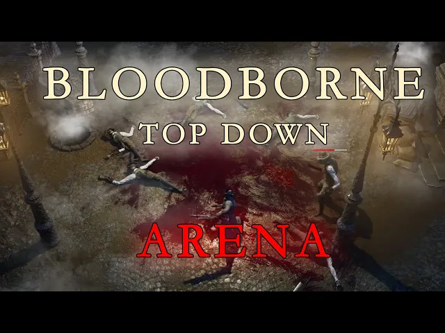 BLOODBORNE TOP DOWN ARENA - I'M BACK