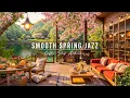 Download Lagu Smooth Jazz Music ~ Spring Coffee Shop Ambience for Work, Study 🌸 Relaxing Jazz Instrumental Music