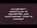 JavaScript nodeValue vs innerHTML and textContent How to choose