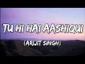Lagu Tu Hi Hai Aashiqui Tu Hi Hai Awaargi Full Song (Lyrics) | Arijit Singh | Lyrics Land
