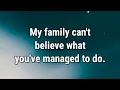 Lagu 💌 My family can't believe what you've managed to do.