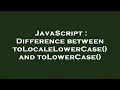 JavaScript Difference between toLocaleLowerCase and toLowerCase