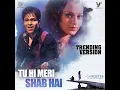 Tu Hi Meri Shab Hai (Trending Version)