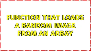 Function that Loads a Random Image from an Array 2 Solutions