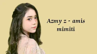 azmy z amis mimiti official lirik video