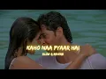 Download Lagu kaho na pyaar h [slow \u0026 reverb] || Kaho Naa Pyaar Hai || (2000) || Slow Symphony