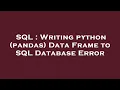 SQL Writing python pandas Data Frame to SQL Database Error