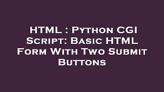HTML Python CGI Script Basic HTML Form With Two Submit Buttons