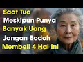 Lagu Saat Tua, Meskipun Punya Banyak Uang, Jangan Bodoh Membeli 4 Hal Ini | Nasihat Untuk Lansia