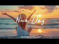 Download Lagu Nice Day 🌻 Songs that make you feel alive | Best Indie/Pop/Folk/Acoustic Playlist