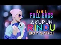 Download Lagu AKUPUN RINDU - BOY SANDI // REMIX FULL BASS