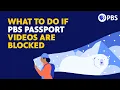 What to Do if You Can t Watch PBS Passport s