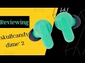 Reviewing skullcandy dime 2 s