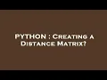 PYTHON Creating a Distance Matrix