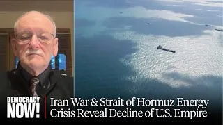 Iran War & Strait of Hormuz Energy Crisis Reveal Decline of U.S. Empire: Historian Alfred McCoy